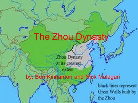 The Zhou Dynasty by: Ben Kinnamon and Nick Malagari.