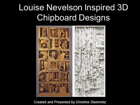 Louise Nevelson Inspired 3D Chipboard Designs Created and Presented by Christine Steinmetz.