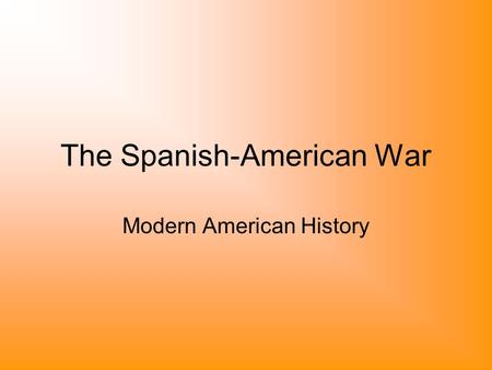 The Spanish-American War Modern American History.