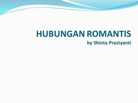 HUBUNGAN ROMANTIS by Shinta Prastyanti. INTERPERSONAL ATTRACTION.