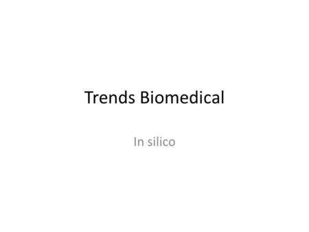 Trends Biomedical In silico. “Omics” a variety of new technologies help explain both normal and abnormal cell pathways, networks, and processes simultaneous.