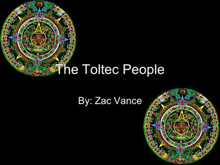 The Toltec People By: Zac Vance. Location Tula, the capital of the Toltec Empire was located approximately 100 miles above Mexico City. The empire stretched.