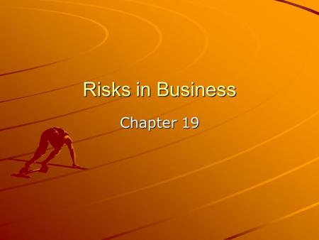 Risks in Business Chapter 19. What is risk Risk is the possibility of loss or failure –Three main types in business EconomicNaturalHuman.