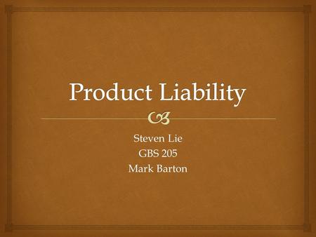 Steven Lie GBS 205 Mark Barton.   The liability of any or all parties along the chain of manufacture of any product for damage caused by that project.