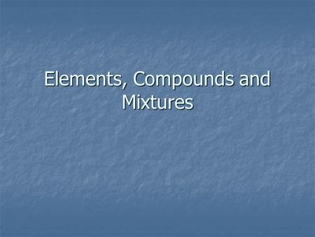 Elements, Compounds and Mixtures. Warm Up 9/25 1. Draw a Bohr Model for Boron 2. How many valence electrons does it have? have? 3. Do you think it is.