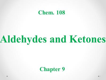 Chem. 108 Aldehydes and Ketones Chapter 9.