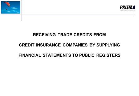 RECEIVING TRADE CREDITS FROM CREDIT INSURANCE COMPANIES BY SUPPLYING FINANCIAL STATEMENTS TO PUBLIC REGISTERS.