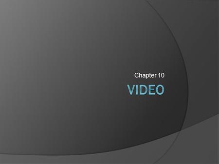 Chapter 10. The Role of Video in Multimedia  Any presentation or application that uses sound and graphics qualifies as multimedia  Clip A segment of.