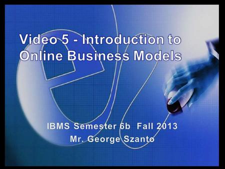 Slide 5.1. Topics of this lecture Introduction to 10 different online business earnings models The rise of the “Freemium” business model on the Internet.