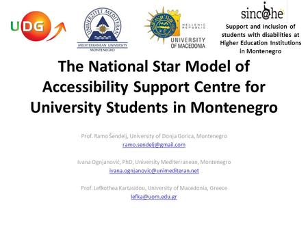 The National Star Model of Accessibility Support Centre for University Students in Montenegro Prof. Ramo Šendelj, University of Donja Gorica, Montenegro.