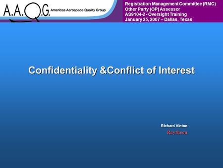 Registration Management Committee (RMC) Other Party (OP) Assessor AS9104-2 - Oversight Training January 25, 2007 – Dallas, Texas Confidentiality &Conflict.