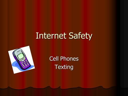 Internet Safety Cell Phones Texting. Protect your privacy.. Only give out your number to people you know and trust Only give out your number to people.