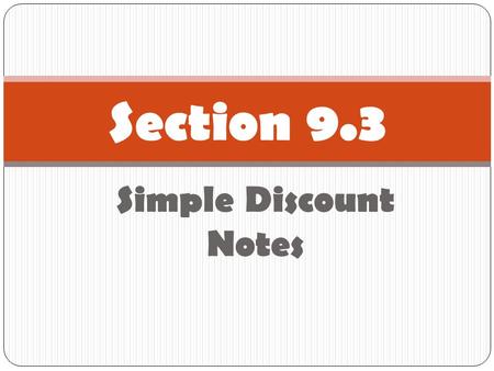 Simple Discount Notes Section 9.3. Terms used with Discount Notes Proceeds  What the borrower gets Discount  What the bank gets Face Value  Maturity.