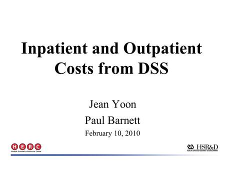 Inpatient and Outpatient Costs from DSS Jean Yoon Paul Barnett February 10, 2010.