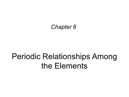 Periodic Relationships Among the Elements