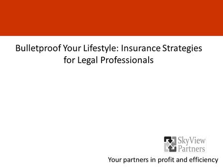 Bulletproof Your Lifestyle: Insurance Strategies for Legal Professionals Your partners in profit and efficiency.