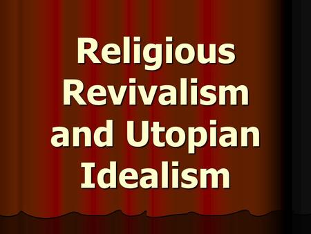 Religious Revivalism and Utopian Idealism. Second Great Awakening 1797 – 1859 1797 – 1859 The Second Great Awakening began among frontier farmers of Kentucky.