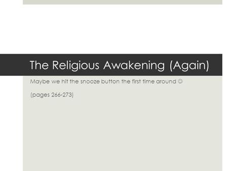 The Religious Awakening (Again) Maybe we hit the snooze button the first time around (pages 266-273)