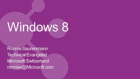 Windows 8 Ronnie Saurenmann Technical Evangelist Microsoft Switzerland