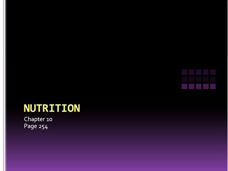 Chapter 10 Page 254. Substances in food that your body needs to grow, to repair itself, and supply you with energy Carbohydrates, protein, fat, vitamins,