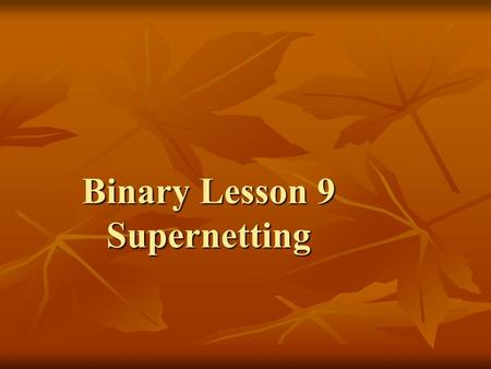 Binary Lesson 9 Supernetting