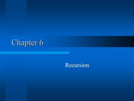 Chapter 6 Recursion. Solving simple problems Iteration can be replaced by a recursive function Recursion is the process of a function calling itself.