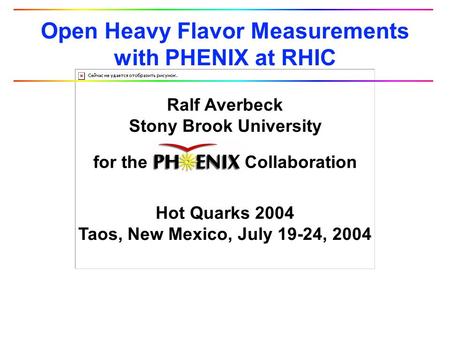 Ralf Averbeck Stony Brook University Hot Quarks 2004 Taos, New Mexico, July 19-24, 2004 for the Collaboration Open Heavy Flavor Measurements with PHENIX.