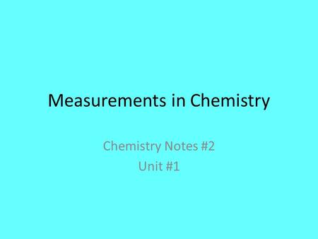 Measurements in Chemistry Chemistry Notes #2 Unit #1.