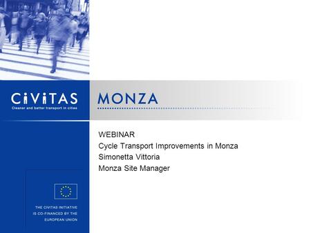 WEBINAR Cycle Transport Improvements in Monza Simonetta Vittoria Monza Site Manager.