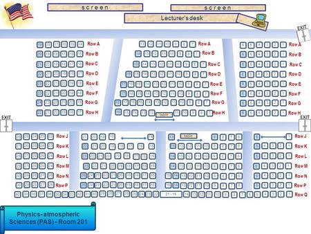 Lecturer’s desk Physics- atmospheric Sciences (PAS) - Room 201 s c r e e n Row A Row B Row C Row D Row E Row F Row G Row H 131211109 87 Row A 14131211109.