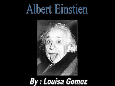 Albert Einstein was born on march 14, 1879 in Germany Einstein was also Jewish He grew up in Munich Einstein was a rebellious child His parents suspected.