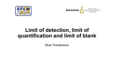 Limit of detection, limit of quantification and limit of blank Elvar Theodorsson.