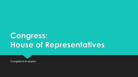 Congress: House of Representatives Congress is in session.