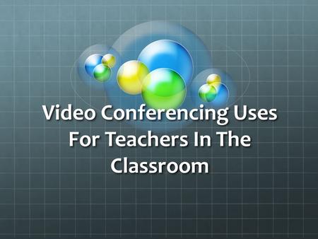 Video Conferencing Uses For Teachers In The Classroom.