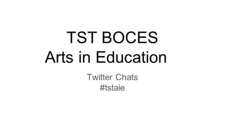 TST BOCES Arts in Education Twitter Chats #tstaie.