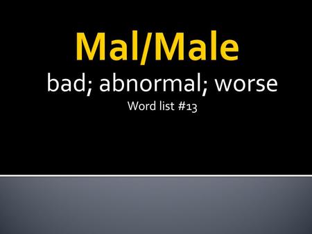 Bad; abnormal; worse Word list #13. dismal Depressing; causing gloom or misery; causing bad feelings.