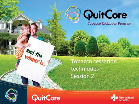 Tobacco cessation techniques Session 2.  Nicotine Replacement Therapy  My personal reasons to be tobacco free  More Quitting Support Techniques  Triggers.