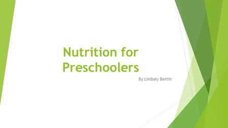 Nutrition for Preschoolers By Lindsey Bertin. How easy is it to get 3,4 and 5 year olds to eat a healthy balanced meal? You will have useful information.