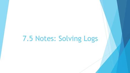 7.5 Notes: Solving Logs. What if there is a “log” in our equation?  What if our equations already have a “log” or “ln” in them? Can we still add “log”