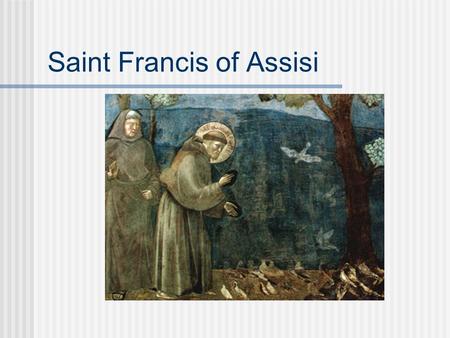 Saint Francis of Assisi. Goodness of God and World “Francis perceived that the entire world was redolent with the power, wisdom, and goodness of the creator.”