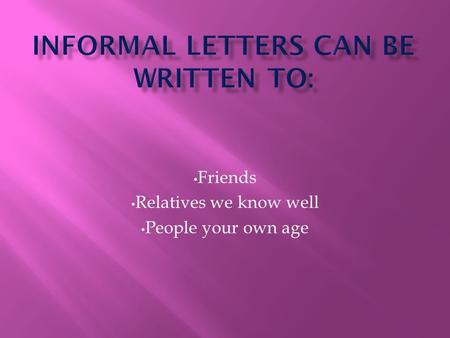 Friends Relatives we know well People your own age.