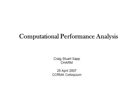 Computational Performance Analysis Craig Stuart Sapp CHARM 25 April 2007 CCRMA Colloquium.