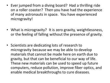 Ever jumped from a diving board? Had a thrilling ride on a roller coaster? Then you have had the experience of many astronauts in space. You have experienced.