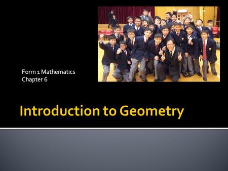 Form 1 Mathematics Chapter 6.  Lesson requirement  Textbook 1A  Workbook 1A  Notebook (and folder)  Before lessons start  Desks in good order! 