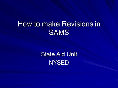 How to make Revisions in SAMS State Aid Unit NYSED.