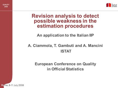 Rome, 8-11 July 2008 QUALITY 2008 An application to the Italian IIP Revision analysis to detect possible weakness in the estimation procedures A. Ciammola,