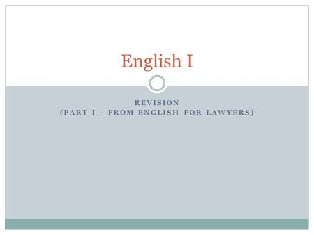 REVISION (PART I – FROM ENGLISH FOR LAWYERS) English I.