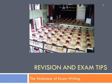 REVISION AND EXAM TIPS The Technique of Exam Writing 1.