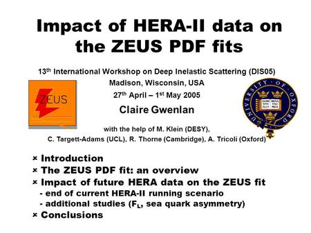  Introduction  The ZEUS PDF fit: an overview  Impact of future HERA data on the ZEUS fit - end of current HERA-II running scenario - additional studies.