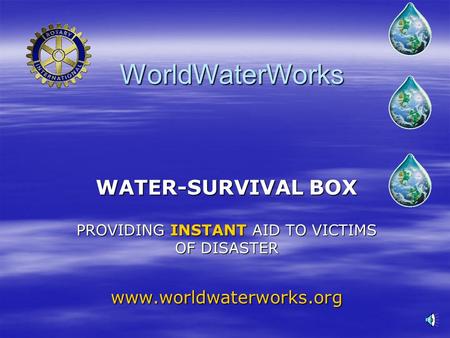 WorldWaterWorks WATER-SURVIVAL BOX PROVIDING INSTANT AID TO VICTIMS OF DISASTER www.worldwaterworks.org.